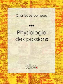 Physiologie des passions (eBook, ePUB) - Ligaran; Letourneau, Charles