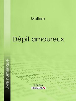 Dépit amoureux (eBook, ePUB) - Molière, Jean-Baptiste Poquelin; Ligaran, Editions