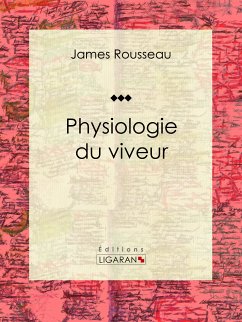Physiologie du viveur (eBook, ePUB) - Ligaran; Rousseau, James