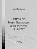 Lettres de Henri Barbusse à sa femme, 1914-1917 (eBook, ePUB)