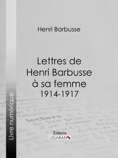 Lettres de Henri Barbusse à sa femme, 1914-1917 (eBook, ePUB) - Barbusse, Henri