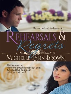 Rehearsals and Regrets (Reconciled and Redeemed, #2) (eBook, ePUB) - Brown, Michelle Lynn
