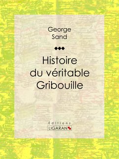 Histoire du véritable Gribouille (eBook, ePUB) - Sand, George; Ligaran