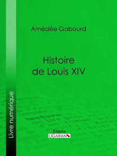 Histoire de Louis XIV (eBook, ePUB) - Gabourd, Amédée; Ligaran