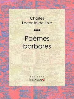 Poèmes barbares (eBook, ePUB) - Ligaran; Leconte de Lisle, Charles