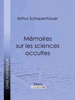 Mémoires sur les sciences occultes (eBook, ePUB) - Schopenhauer, Arthur; Ligaran