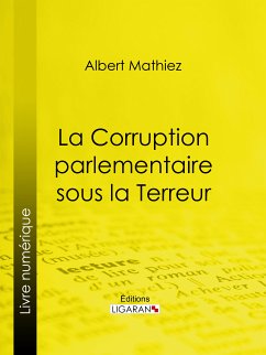 La Corruption parlementaire sous la Terreur (eBook, ePUB) - Mathiez, Albert; Ligaran