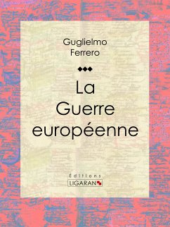 La Guerre européenne (eBook, ePUB) - Ligaran; Ferrero, Guglielmo