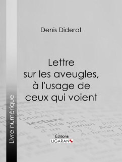 Lettre sur les aveugles, à l'usage de ceux qui voient (eBook, ePUB) - Diderot, Denis; Ligaran