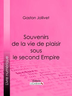 Souvenirs de la vie de plaisir sous le second Empire (eBook, ePUB) - Jollivet, Gaston; Ligaran