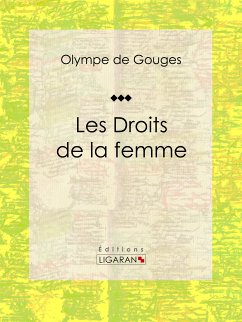 Les Droits de la femme (eBook, ePUB) - Ligaran; de Gouges, Olympe