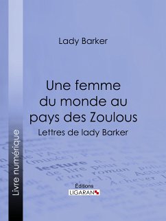 Une femme du monde au pays des Zoulous (eBook, ePUB) - Barker, Lady; Ligaran