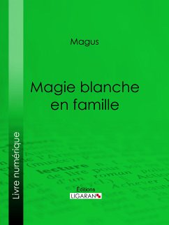 Magie blanche en famille (eBook, ePUB) - Magus; Ligaran