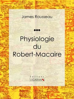 Physiologie du Robert-Macaire (eBook, ePUB) - Rousseau, James; Ligaran