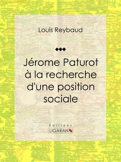 Jérome Paturot à la recherche d'une position sociale (eBook, ePUB) - Reybaud, Louis; Ligaran