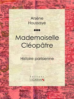 Mademoiselle Cléopâtre (eBook, ePUB) - Houssaye, Arsène; Ligaran