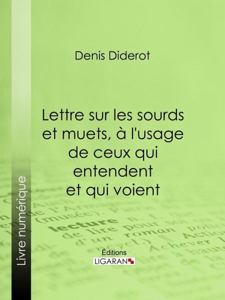 Lettre sur les sourds et muets, à l'usage de ceux qui entendent et qui voient (eBook, ePUB) Lettre sur les sourds et muets, à l'usage de ceux qui entendent et qui voient (eBook, ePUB)