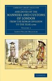 Anecdotes of the Manners and Customs of London from the Roman Invasion to the Year 1700 - Volume 2