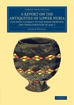 A Report on the Antiquities of Lower Nubia (the First Cataract to the Sudan Frontier) and Their Condition in 1906-7 - Weigall, Arthur E. P. Brome