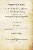 TWENTY-FOUR HOURS OF MOLTKE'S STRATEGYDisplayed and Explained from the Battles of Gravelotte and St. Privat 18th August 1870