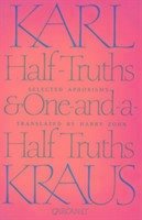 Half-Truths & One-&-A-Half Truths: Selected Aphorisms - Kraus, Karl