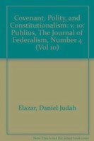 Covenant, Polity, and Constitutionalism: Publius, the Journal of Federalism, Number 4 - Elazar, Daniel J.; Kincaid, John; Elazar Daniel J