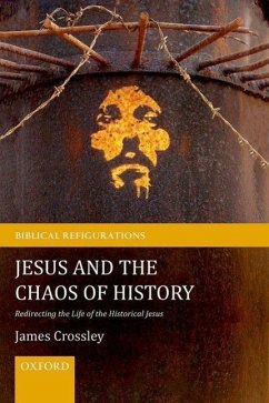 Jesus and the Chaos of History: Redirecting the Life of the Historical Jesus - Crossley, James