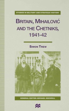 Britain, Mihailovic and the Chetniks, 1941-42 - Trew, S.