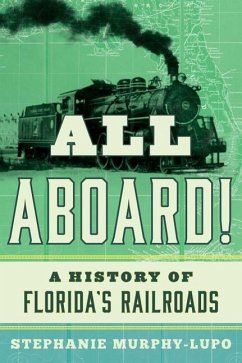All Aboard!: A History of Florida's Railroads - Murphy-Lupo, Stephanie