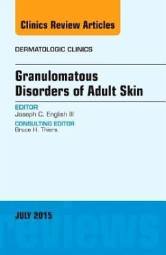 Granulomatous Disorders of Adult Skin, an Issue of Dermatologic Clinics - English III, Joseph C