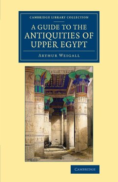 A Guide to the Antiquities of Upper Egypt - Weigall, Arthur E. P. Brome