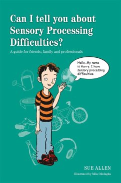 Can I tell you about Sensory Processing Difficulties? - Allen, Sue