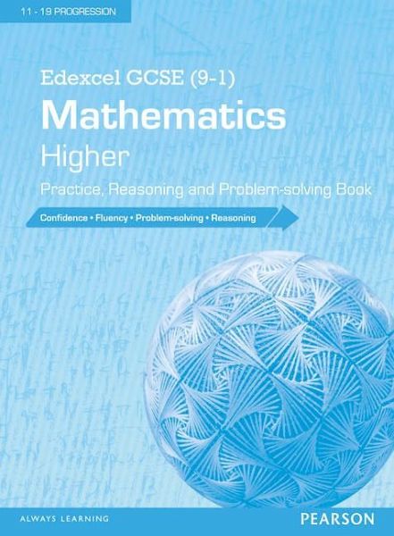 Edexcel GCSE (9-1) Mathematics: Higher Practice, Reasoning and Problem-solving Book Edexcel GCSE (9-1) Mathematics: Higher Practice, Reasoning and Problem-solving Book