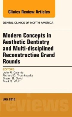 Modern Concepts in Aesthetic Dentistry and Multi-disciplined Reconstructive Grand Rounds, An Issue of Dental Clinics of - Calamia, John