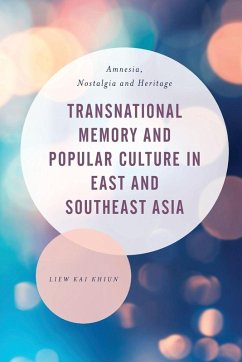 Transnational Memory and Popular Culture in East and Southeast Asia - Khiun, Liew Kai