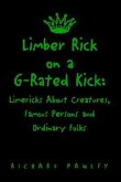 Limber Rick on a G-Rated Kick: Limericks About Creatures, Famous Persons and Ordinary Folks