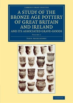 A Study of the Bronze Age Pottery of Great Britain and Ireland and Its Associated Grave-Goods - Volume 1 - Abercromby, John