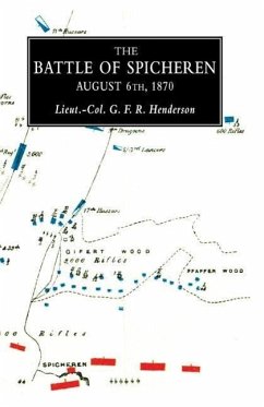 BATTLE OF SPICHERENA Study in Practical Tactics and War Training - Col G. F. R. Hendeson, Lieut