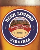 Beer Lover's Virginia: Best Breweries, Brewpubs & Beer Bars