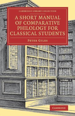 A Short Manual of Comparative Philology for Classical Students - Giles, Peter