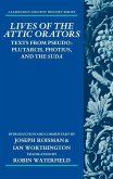 Lives of the Attic Orators: Texts from Pseudo-Plutarch, Photius and the Suda