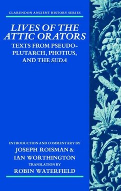 Lives of the Attic Orators: Texts from Pseudo-Plutarch, Photius and the Suda - Roisman, Joseph; Worthington, Ian