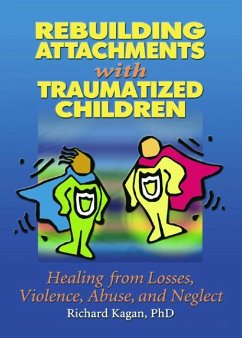 Rebuilding Attachments with Traumatized Children - Kagan, Richard