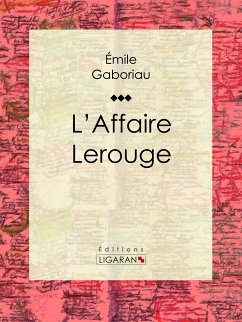 L'Affaire Lerouge (eBook, ePUB) - Ligaran; Gaboriau, Émile