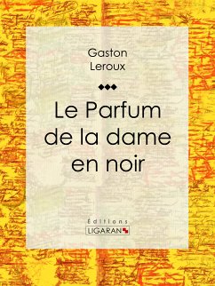 Le Parfum de la dame en noir (eBook, ePUB) - Leroux, Gaston; Ligaran