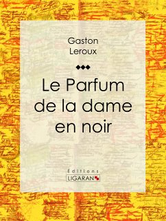 Le Parfum de la dame en noir (eBook, ePUB) - Ligaran; Leroux, Gaston