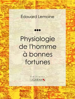 Physiologie de l'homme à bonnes fortunes (eBook, ePUB) - Ligaran; Lemoine, Édouard