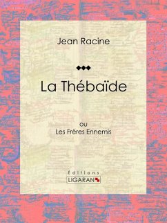 La Thébaïde (eBook, ePUB) - Racine, Jean; Ligaran