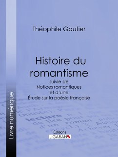 Histoire du romantisme (eBook, ePUB) - Gautier, Théophile; Ligaran