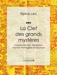 La Clef des grands mystères (eBook, ePUB) - Lévi, Éliphas; Ligaran